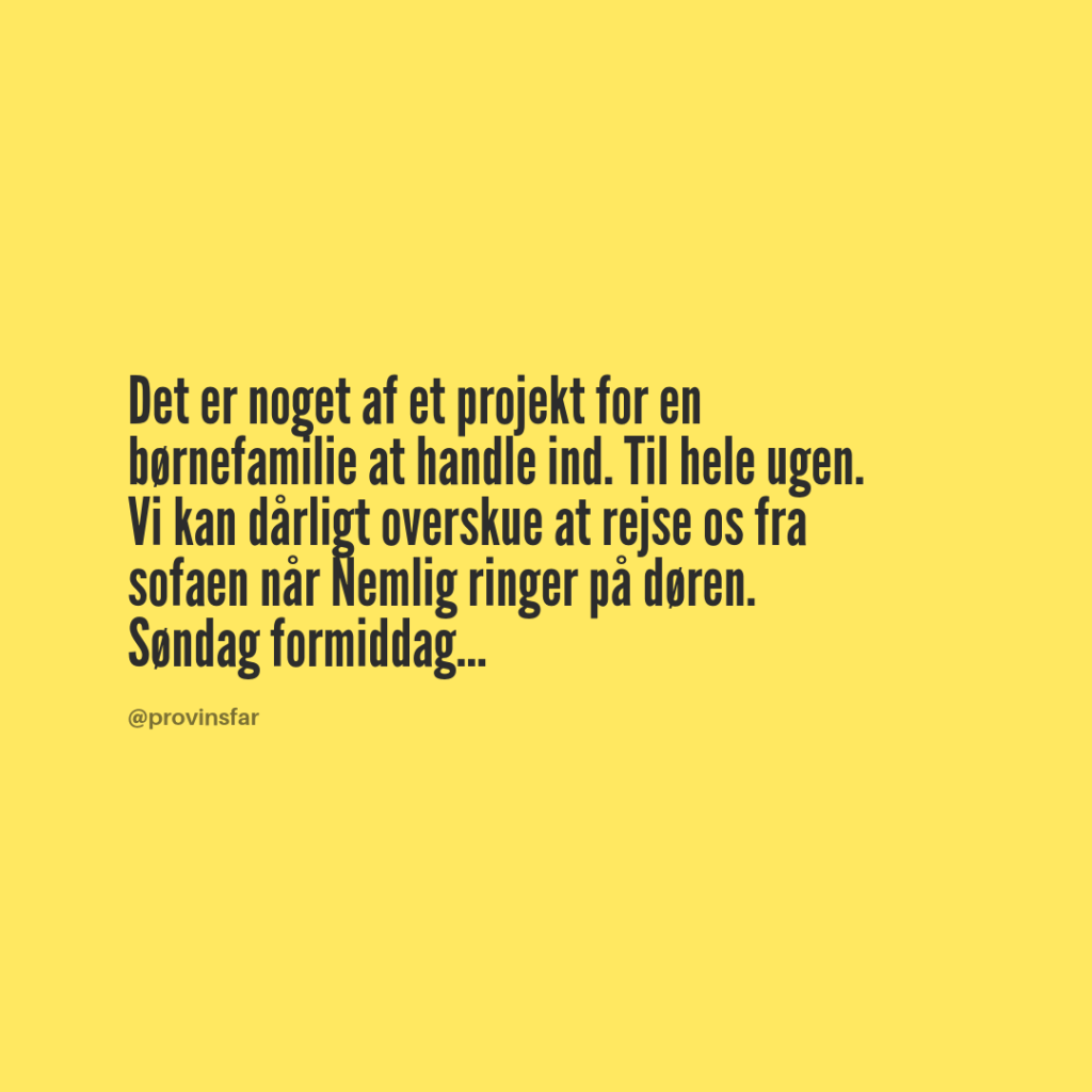 Det er noget af et projekt for en børnefamilie at handle ind. Til hele ugen. Vi kan dårligt overskue at rejse os fra sofaen når Nemlig ringer på døren. Søndag formiddag...
